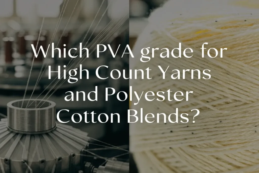 Which PVA grade for High Count Yarns and Polyester Cotton Blends?